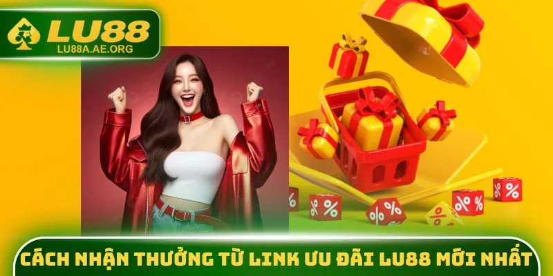 Cách nhận thưởng từ link ưu đãi lu88 mới nhất