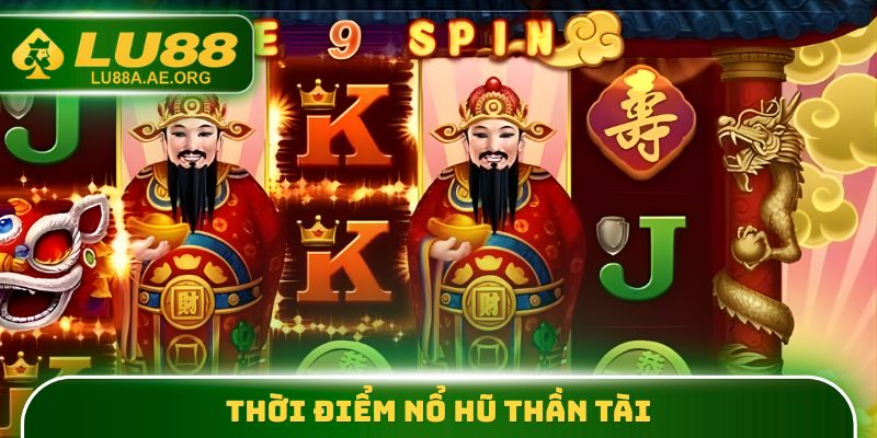Thời điểm Nổ Hũ Thần Tài
