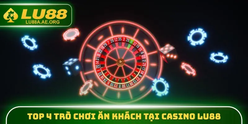 Top 4 trò chơi ăn khách tại Casino lu88