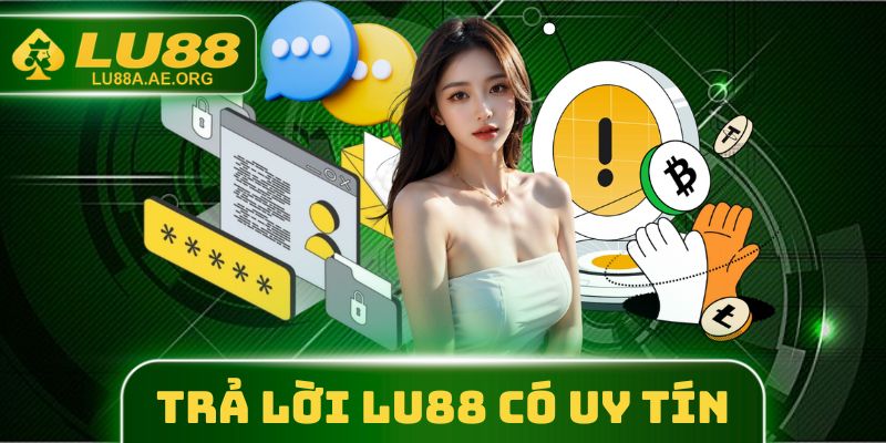 Trả lời LU88 có uy tín không cho tân thủ